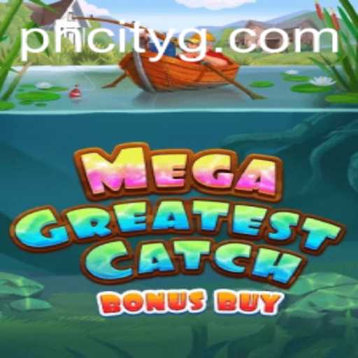 Experience the Thrill of MegaGreatestCatchBonusBuy in PHcity