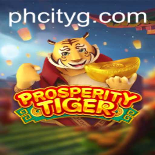 Discover ProsperityTiger: Unleashing Strategy and Fortune in PHcity